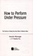 How to perform under pressure by Hendrie Weisinger