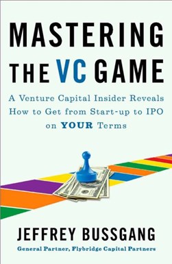 Mastering the VC game by Jeffrey Bussgang
