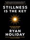 Stillness Is The Key H/B by Ryan Holiday