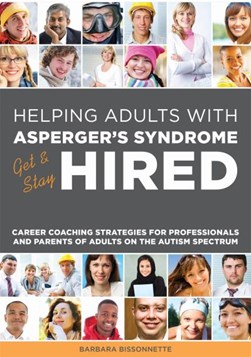 Helping adults with Asperger's Syndrome get & stay hired by Barbara A. Bissonnette