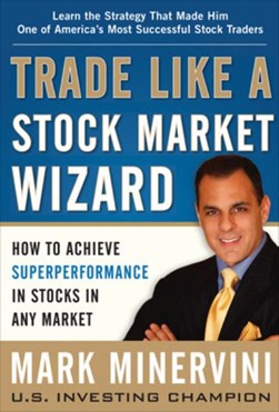 Trade like a stock market wizard by Mark Minervini