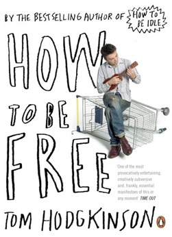 How to be free by Tom Hodgkinson
