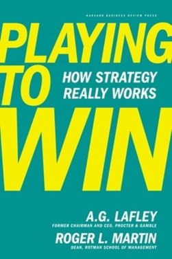 Playing to win by A. G. Lafley