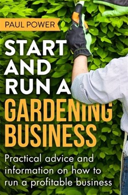 Start and run a gardening business by Paul Power