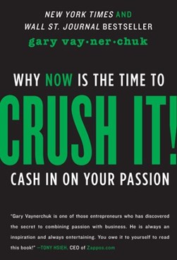 Crush it! by Gary Vaynerchuk