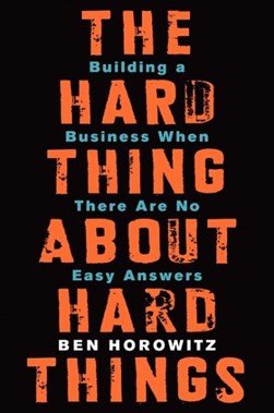 Hard Thing About Hard Things H/B by Ben Horowitz