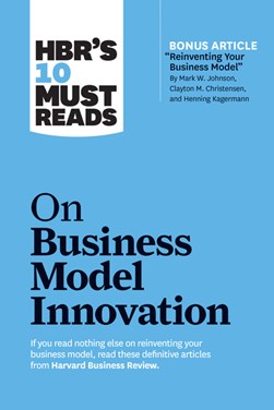 HBR's 10 must reads on business model innovation by 