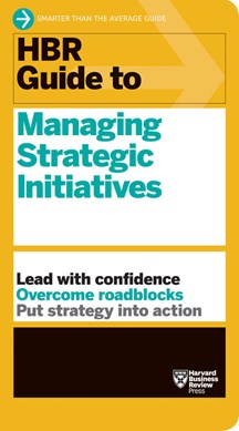 HBR guide to managing strategic initiatives by 