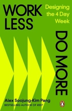 Work less, do more by Alex Soojung-Kim Pang