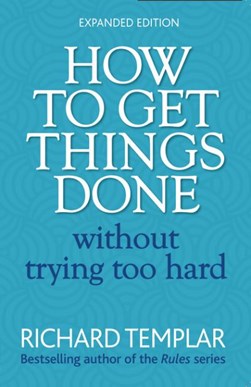 How to get things done without trying too hard by Richard Templar