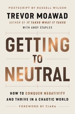 Getting to neutral by Trevor Moawad