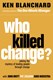 Who killed change? by Kenneth H. Blanchard