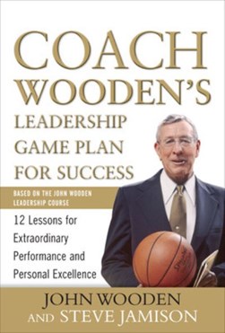 Coach Wooden's leadership game plan for success by John Wooden