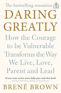 Daring Greatly How the Courage to Be Vulnerable Transforms t by Brené Brown