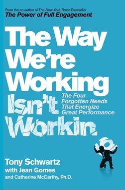 The way we're working isn't working by Tony Schwartz