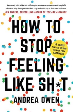 How to stop feeling like sh*t by Andrea Owen