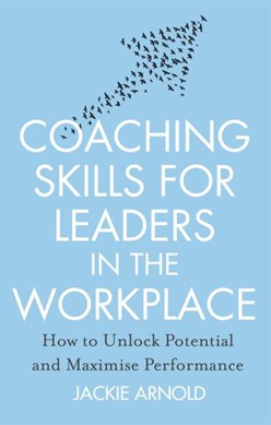 Coaching skills for leaders in the workplace by Jackie Arnold