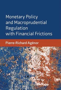 Monetary policy and macroprudential regulation with financia by Pierre-Richard Agénor