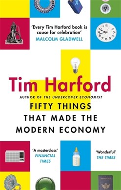 Fifty Things That Made The Modern Economy P/B by Tim Harford