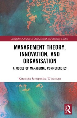 Management theory, innovation, and organisation by Katarzyna SzczepaÔnska-Woszczyna