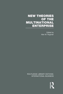 New theories of the multinational enterprise by Alan M. Rugman