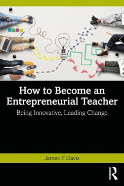 How to become an entrepreneurial teacher by James P. Davis