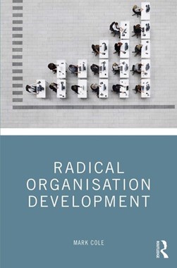 Radical organisation development by Mark Cole