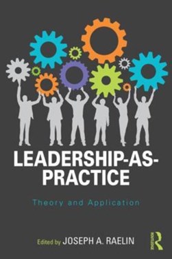 Leadership-as-practice by Joseph A. Raelin