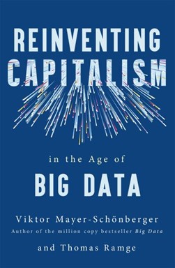 Reinventing capitalism in the age of big data by Viktor Mayer-Schönberger