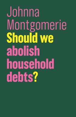 Should We Abolish Household Debts? by Johnna Montgomerie