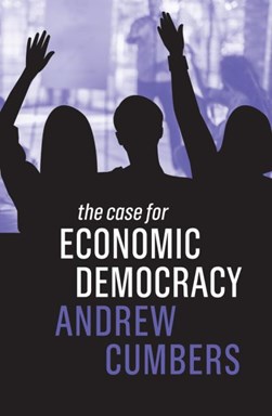 The case for economic democracy by Andrew Cumbers