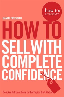 How to sell with complete confidence by Gavin Presman