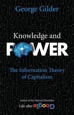 Knowledge and power by George F. Gilder