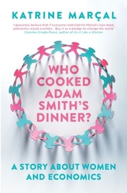 Who cooked Adam Smith's dinner? by Katrine Marçal