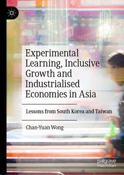 Experimental learning, inclusive growth and industrialised economies in Asia by Chan-Yuan Wong