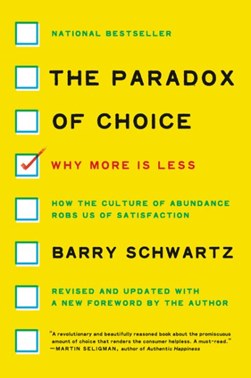 The paradox of choice by Barry Schwartz