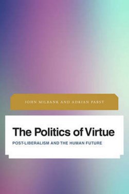 The politics of virtue by John Milbank