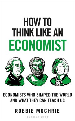 How to think like an economist by Robbie Mochrie