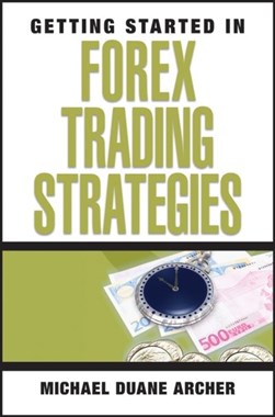 Getting started in Forex trading strategies by Michael D. Archer