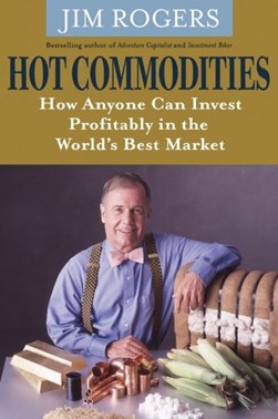 Hot commodities by Jim Rogers