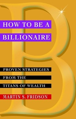 How to be a billionaire by Martin S. Fridson
