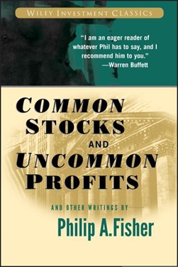 Common stocks and uncommon profits and other writings by Philip A. Fisher