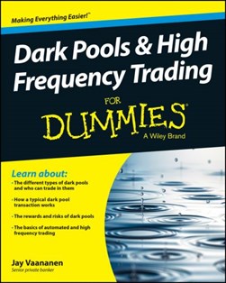 Dark pools & high frequency trading for dummies by Jay Vaananen