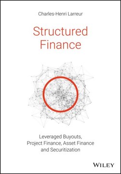 Structured finance LBOs, project finance, asset finance and securitization by Charles-Henri Larreur