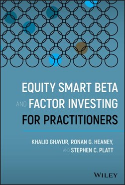 Equity smart beta and factor investing for practitioners by Khalid Ghayur