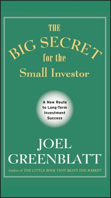 The big secret for the small investor by Joel Greenblatt