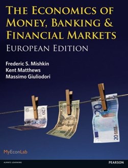 The economics of money, banking and financial markets by Frederic S. Mishkin