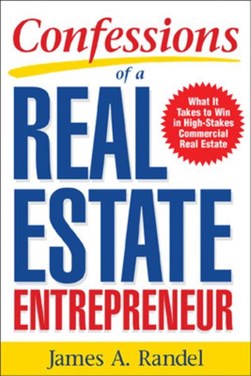 Confessions of a real estate entrepreneur by James A. Randel