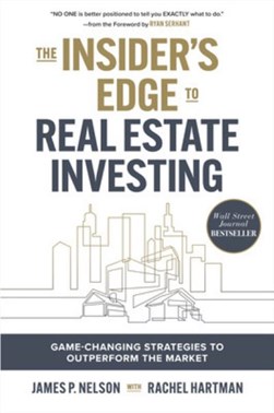 The insider's edge to real estate investing by James Nelson