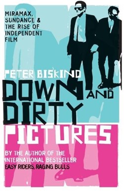 Down & Dirty Pictures  P/B by Peter Biskind